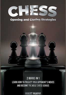 【预订】Chess Opening and Closing Strategies [2 Books in 1]: Learn How to Predict Your Opponent’s Moves and Become...