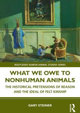 [预订]What We Owe to Nonhuman Animals: The Historical Pretensions of Reason and the Ideal of Felt Kinship 9781032545851
