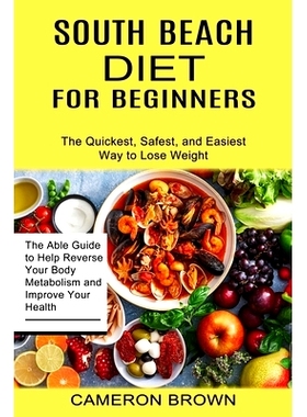 预订 South Beach Diet for Beginners: The Quickest, Safest, and Easiest Way to Lose Weight (The Able Guide to Help Revers