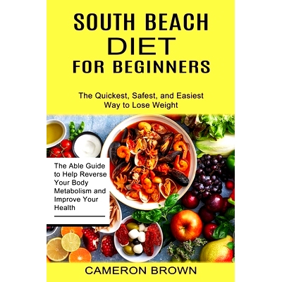 预订 South Beach Diet for Beginners: The Quickest, Safest, and Easiest Way to Lose Weight (The Able Guide to Help Revers