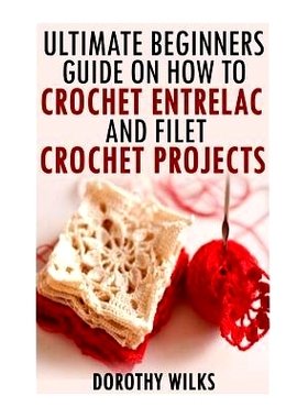 预订 The Ultimate Beginners Guide on How to Crochet Enterlac and Filet Crochet Projec: 9781519264848