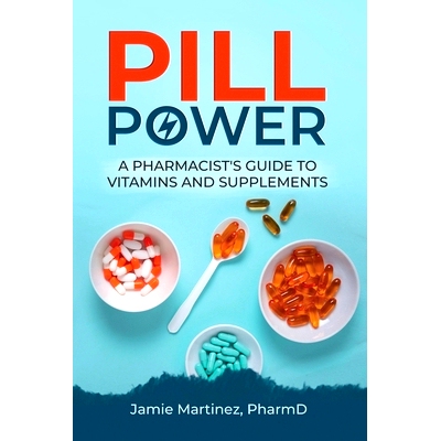 预订 Pill Power: A Pharmacist’s Guide to Vitamins and Supplements: 9798399149646