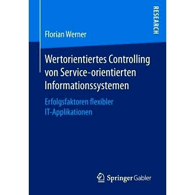 预订 Wertorientiertes Controlling von Service-orientierten Informationssystemen: Erfolgsfaktoren flexibler IT-Applikatio