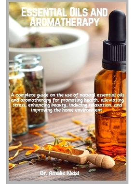 预订 Essential Oils and Aromatherapy: A complete guide on the use of natural essential oils and aromatherapy for promoti