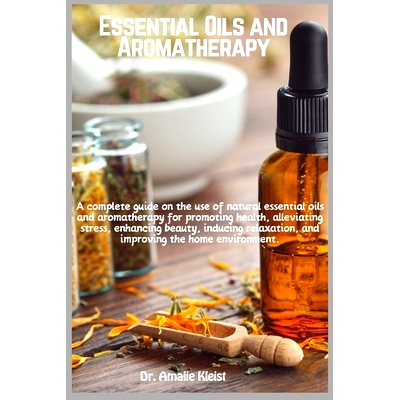 预订 Essential Oils and Aromatherapy: A complete guide on the use of natural essential oils and aromatherapy for promoti
