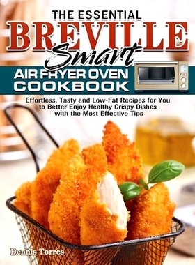 预订 The Essential Breville Smart Air Fryer Oven Cookbook: Effortless, Tasty and Low-Fat Recipes for You to Better Enjoy