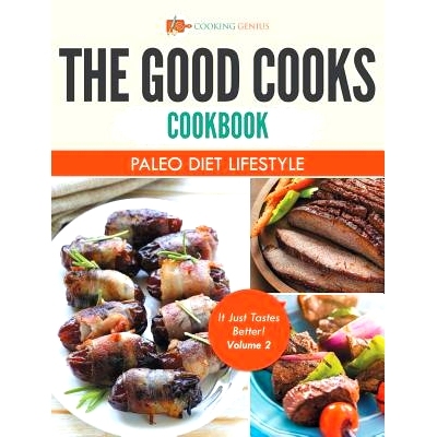 预订 The Good Cooks Cookbook: Paleo Diet Lifestyle - It Just Tastes Better! Volume 2