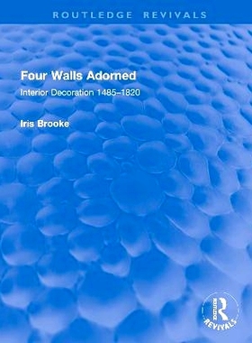 预订 Four Walls Adorned: Interior Decoration 1485–1820 4面墙装饰：室内装饰 1485-1820（重印版）: 9781032914688