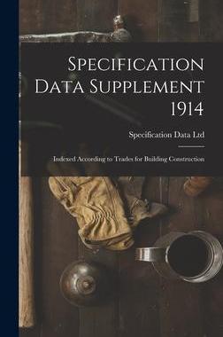 [预订]Specification Data Supplement 1914 [microform]: Indexed According to Trades for Building Constructio 9781013504860