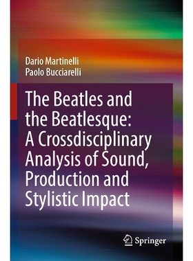 预订 The Beatles and the Beatlesque: A Crossdisciplinary Analysis of Sound Production and Stylistic Impact 披头士与披头