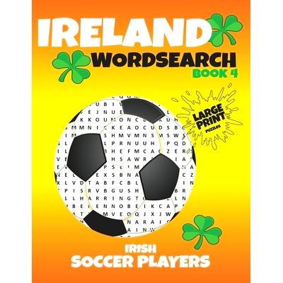 预订 Ireland Wordsearch - Book 4 - Irish Soccer Players: Over 475 Irish Soccer Players to find - Puzzles and Players Sta