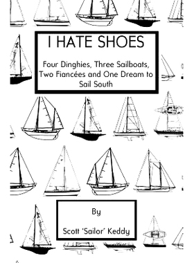 预订 I Hate Shoes: 4 Dinghies, 3 Sailboats, 2 Fiances and 1 Dream to Sail South: 9780692263297