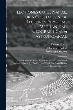 [预订]Lectiones Cutlerianae, or A Collection of Lectures, Physical, Mechanical, Geographical & Astronomica 9781013664090