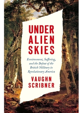 预订 Under Alien Skies: Environment, Suffering, and the Defeat of the British Military in Revolutionary America 外星天空