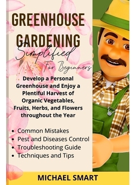 预订 Greenhouse Gardening Simplified for Beginners: Develop a Personal Greenhouse and Enjoy a Plentiful Harvest of Organ