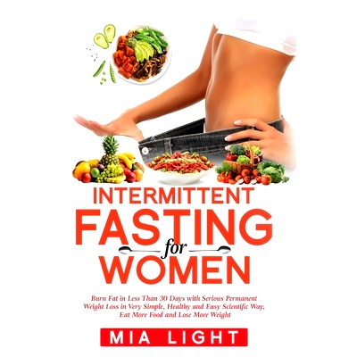 预订 Intermittent Fasting for Women: Burn Fat in Less Than 30 Days with Serious Permanent Weight Loss in Very Simple, He