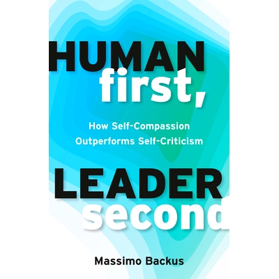 预订 Human First, Leader Second: How Self-Compassion Outperforms Self-Criticism: 9781523007059