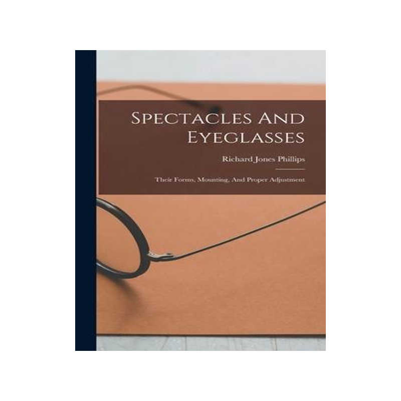 [预订]Spectacles And Eyeglasses: Their Forms, Mounting, And Proper Adjustment 9781017263435