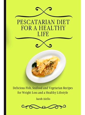 预订 Pescatarian Diet for a Healthy Life: Delicious Fish, Seafood and Vegetarian Recipes for Weight Loss and a Healthy L