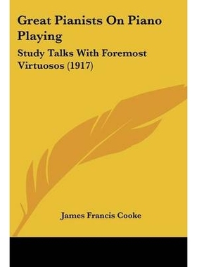 预订 Great Pianists On Piano Playing: Study Talks With Foremost Virtuosos (1917): 9781436862745