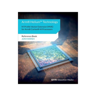 [预订]Arm(R) Helium(TM) Technology M-Profile Vector Extension (MVE) for Arm(R) Cortex(R)-M Processors: Ref 9781911531241