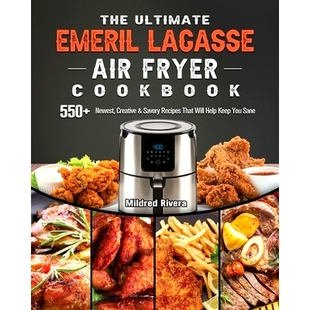 That The Creative Newest Will You Help Keep Sane Fryer Ultimate Recipes Emeril Cookbook Lagasse 预订 Savory 550 Air