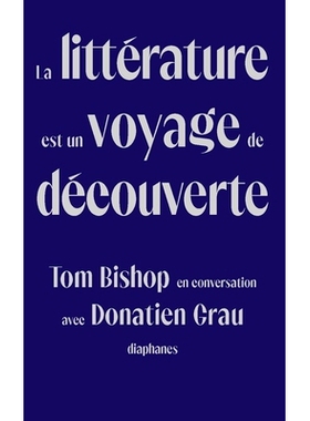 预订 La littérature est un voyage de découverte: Tom Bishop en conversation avec Donatien Grau 探索之旅:汤姆·比肖夫与