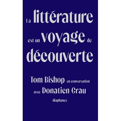 预订 La littérature est un voyage de découverte: Tom Bishop en conversation avec Donatien Grau 探索之旅:汤姆·比肖夫与