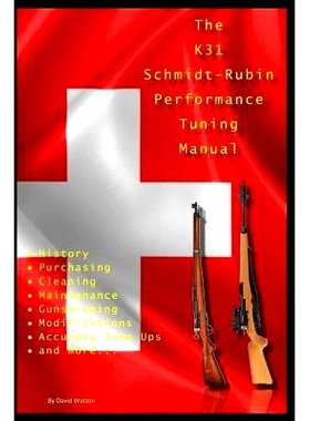 预订 The K31 Schmidt Rubin Performance Tuning Manual: Gunsmithing tips for modifying your K31 Schmidt Rubin rifles.: 978