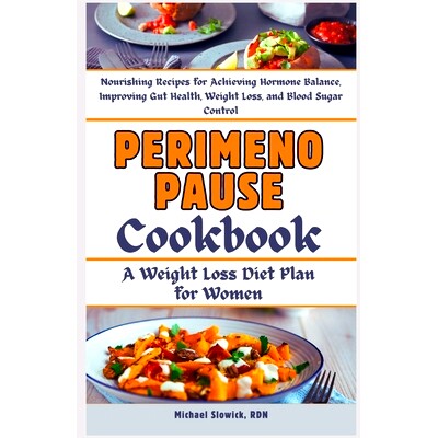 预订 Perimenopause Cookbook: A Weight Loss Diet Plan for Women: Nourishing Recipes for Achieving Hormone Balance, Improv