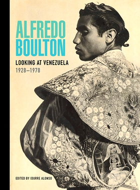 预订 Alfredo Boulton - Looking at Venezuela, 1928-1978: Looking at Venezuela, 1928-1978 阿尔弗雷多·博尔顿：看委内瑞拉 1