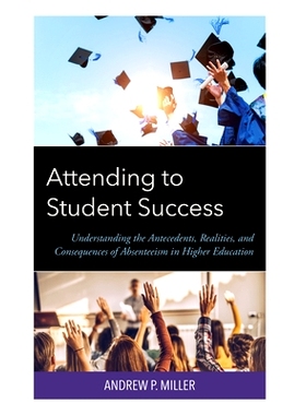 预订 Attending to Student Success: Understanding the Antecedents, Realities, and Consequences of Absenteeism in Higher E