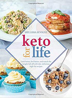 【预售】Keto for Life: Look Better, Feel Better, and Watch the Weight Fall Off with 160+ Delicious High-Fat Recipes