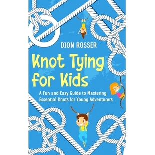 Essential Tying Kids 预订 and Mastering Knots for Guide Easy Adventurers Young Fun Knot
