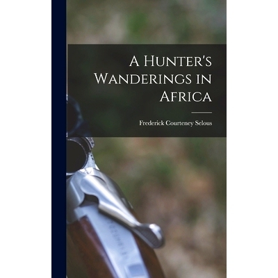 预订 A Hunter’s Wanderings in Africa: 9781015416987