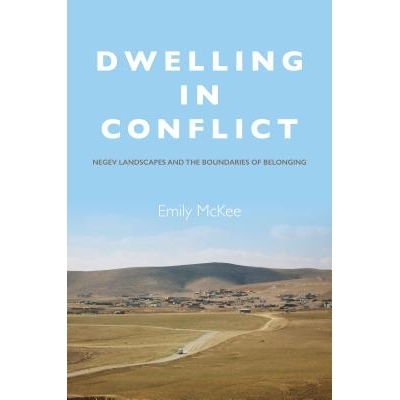 预订 Dwelling in Conflict: Negev Landscapes and the Boundaries of Belonging 冲突中居住：内盖夫景观与归属界限（精装）: 97