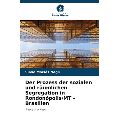 预订 Der Prozess der sozialen und räumlichen Segregation in Rondonópolis/MT - Brasilien: Städtischer Raum. DE: 978620