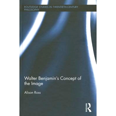 预订 Walter Benjamin’s Concept of the Image 沃尔特·本雅明的意象概念: 9781138811485