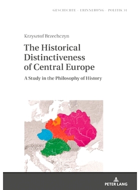 预订 The Historical Distinctiveness of Central Europe: A Study in the Philosophy of History 中欧的历史特色：历史哲学研究