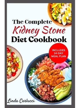 预订 The Complete Kidney Stone Diet Cookbook: Quick Low Cholesterol Low Sodium Low Oxalate Recipes to Manage Inflammatio