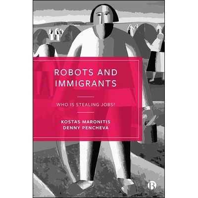 预订 Robots and Immigrants: Who Is Stealing Jobs? 机器人和移民：谁在偷工作？: 9781529212723