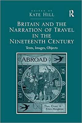 【预售】Britain and the Narration of Travel in the Nineteenth Century: Texts, Images, Objects