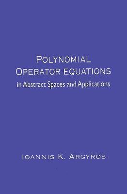 【预订】Polynomial Operator Equations in Abstract Spaces and Applications