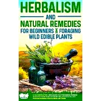 预订 Herbalism and Natural Remedies for Beginners & Foraging Wild Edible Plants: 2-in-1 Compilation - Field Guide to Hea