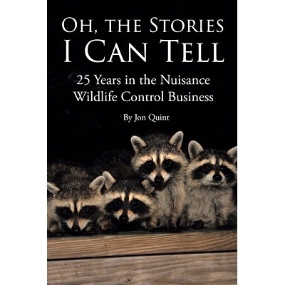 预订 Oh, the Stories I Can Tell: 25 Years in the Nuisance Wildlife Control Business 哦，我可以讲述的故事: 9798893152968