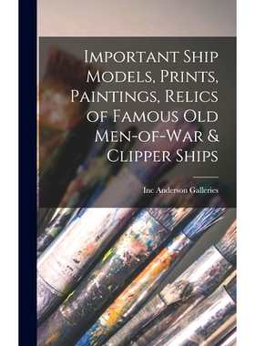 预订 Important Ship Models, Prints, Paintings, Relics of Famous Old Men-of-war & Clipper Ships: 9781014267405