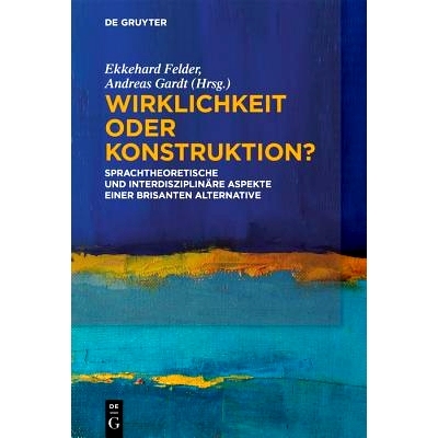 预订 Wirklichkeit oder Konstruktion?: Sprachtheoretische und interdisziplinäre Aspekte einer brisanten Alternative 现实
