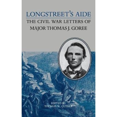 预订 Longstreet’s Aide: Civil War Letters of Major Thomas J.Goree: 9780813915746