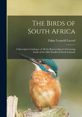 [预订]The Birds of South Africa: a Descriptive Catalogue of All the Known Species Occurring South of the 2 9781014317513
