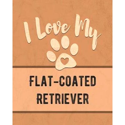 预订 I Love My Flat-Coated Retriever: For the Pet You Love, Track Vet, Health, Medical, Vaccinations and More in this Bo